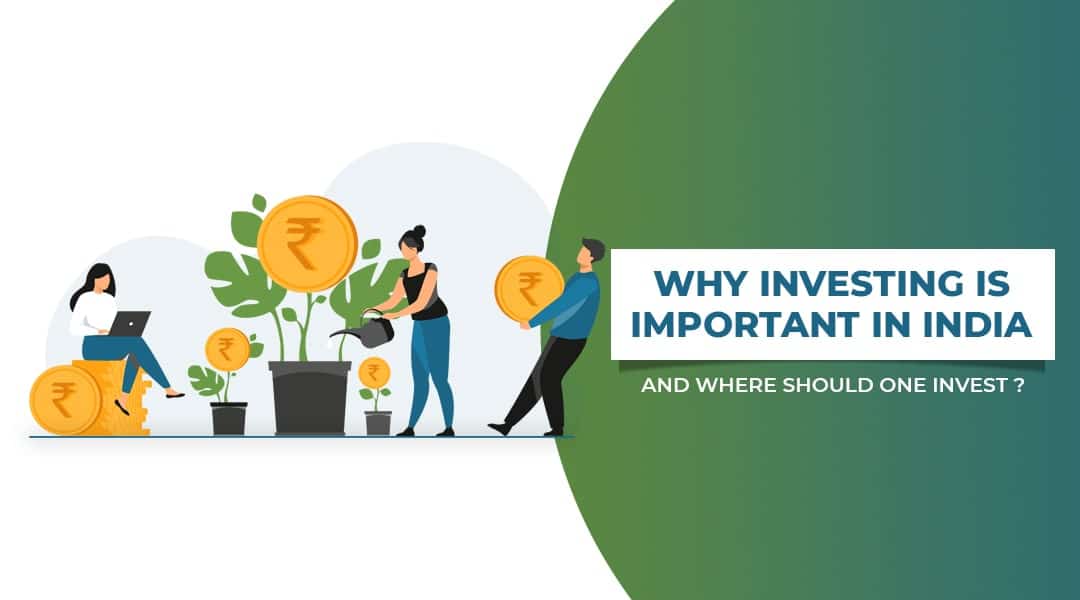 Why Investing is Important in India & Where should one invest?